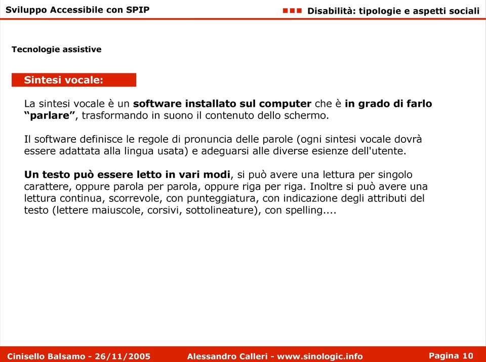 dell'utente. Un testo può essere letto in vari modi, si può avere una lettura per singolo carattere, oppure parola per parola, oppure riga per riga.