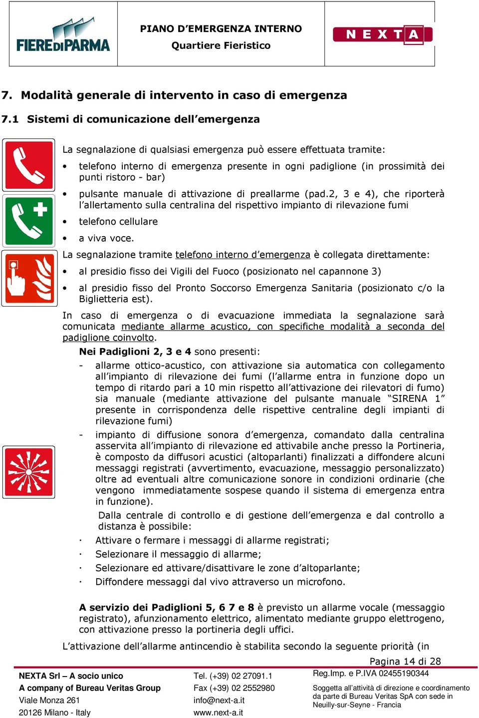 ristoro - bar) pulsante manuale di attivazione di preallarme (pad.2, 3 e 4), che riporterà l allertamento sulla centralina del rispettivo impianto di rilevazione fumi telefono cellulare a viva voce.