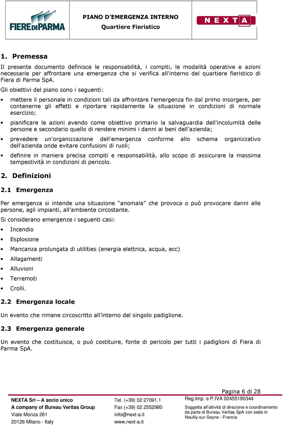 Gli obiettivi del piano sono i seguenti: mettere il personale in condizioni tali da affrontare l'emergenza fin dal primo insorgere, per contenerne gli effetti e riportare rapidamente la situazione in