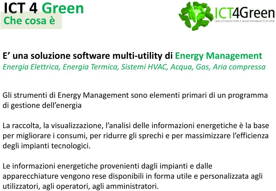 energetiche è la base per migliorare i consumi, per ridurre gli sprechi e per massimizzare l efficienza degli impianti tecnologici.