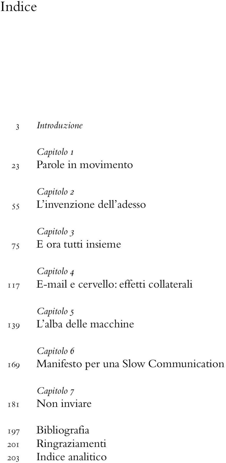 collaterali Capitolo 5 139 L alba delle macchine Capitolo 6 169 Manifesto per una Slow