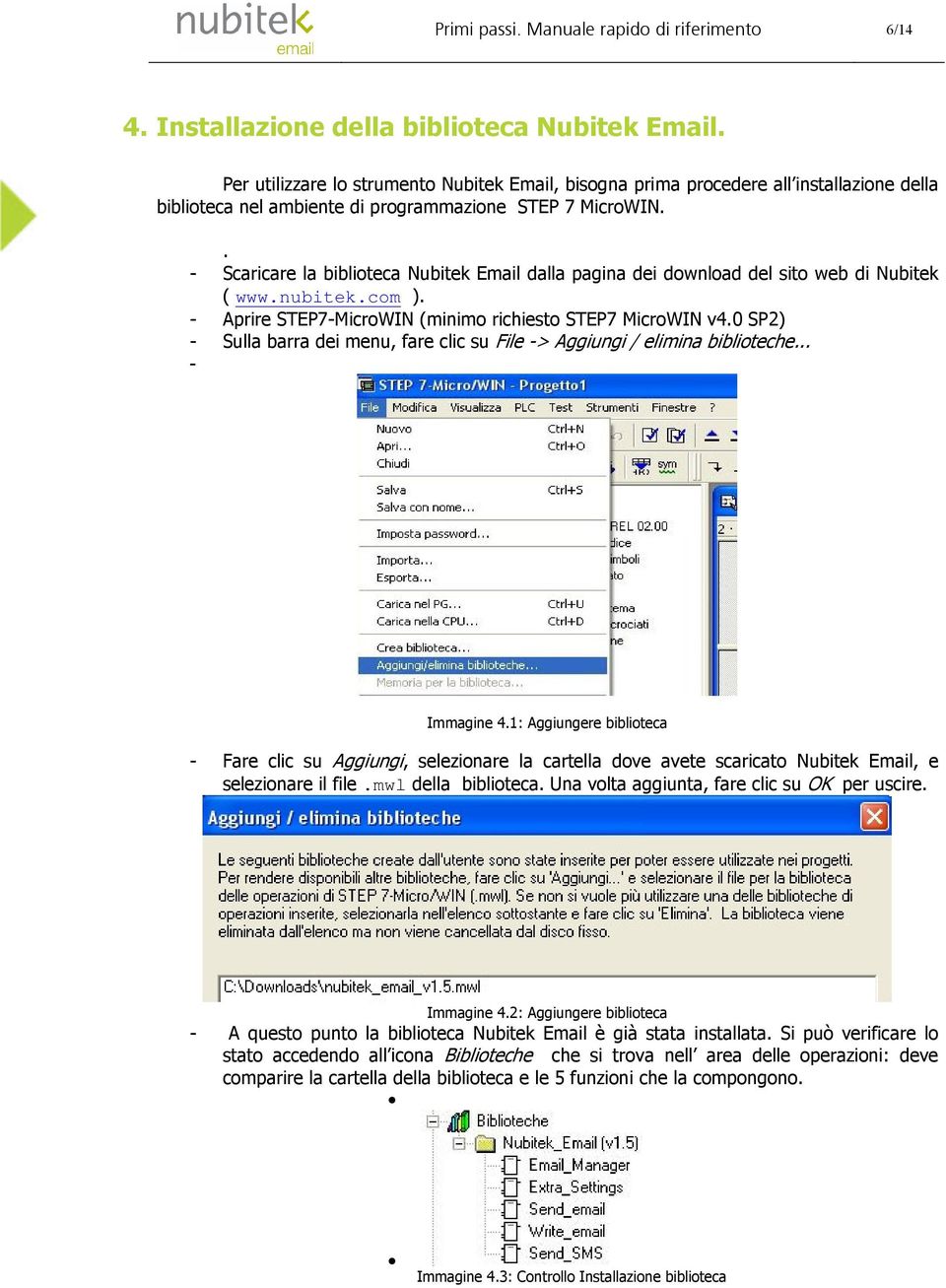 . - Scaricare la biblioteca Nubitek Email dalla pagina dei download del sito web di Nubitek ( www.nubitek.com ). - Aprire STEP7-MicroWIN (minimo richiesto STEP7 MicroWIN v4.