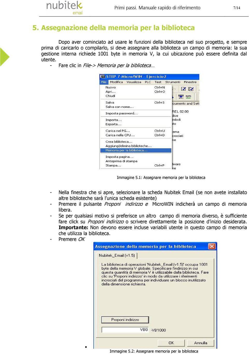 un campo di memoria: la sua gestione interna richiede 1001 byte in memoria V, la cui ubicazione può essere definita dal utente. - Fare clic in File-> Memoria per la biblioteca Immagine 5.