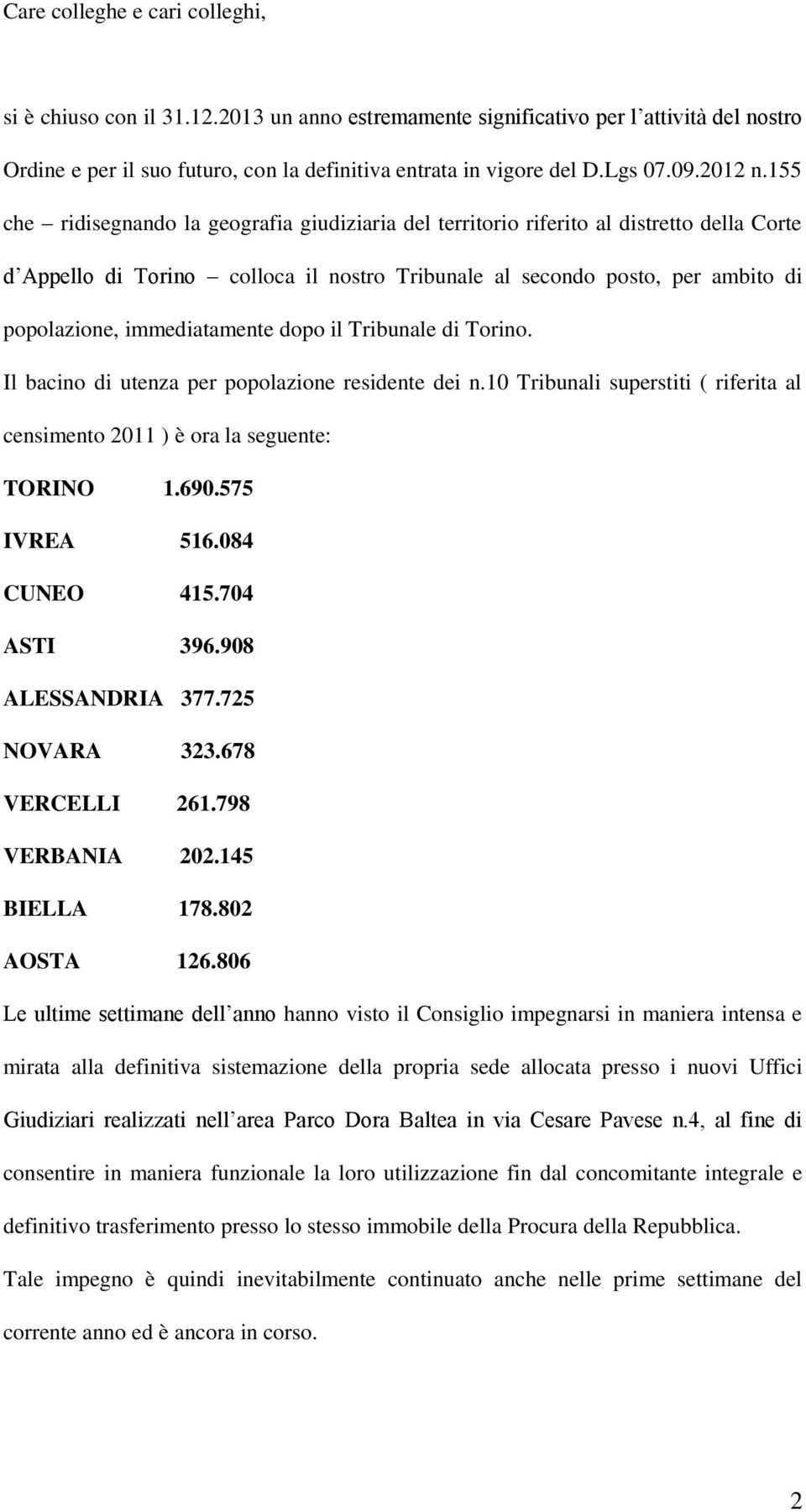 155 che ridisegnando la geografia giudiziaria del territorio riferito al distretto della Corte d Appello di Torino colloca il nostro Tribunale al secondo posto, per ambito di popolazione,