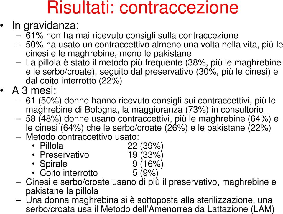 hanno ricevuto consigli sui contraccettivi, più le maghrebine di Bologna, la maggioranza (73%) in consultorio 58 (48%) donne usano contraccettivi, più le maghrebine (64%) e le cinesi (64%) che le