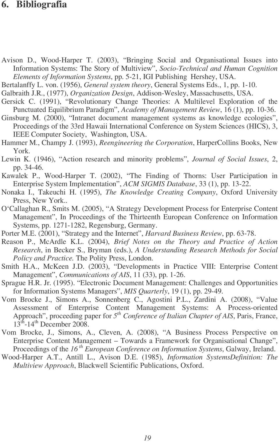 5-21, IGI Publishing Hershey, USA. Bertalanffy L. von. (1956), General system theory, General Systems Eds., 1, pp. 1-10. Galbraith J.R.