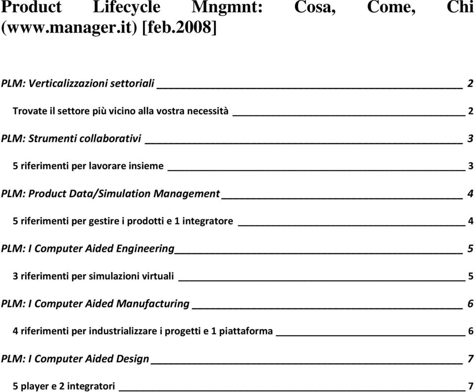 per lavorare insieme 3 PLM: Product Data/Simulation Management 4 5 riferimenti per gestire i prodotti e 1 integratore 4 PLM: I Computer