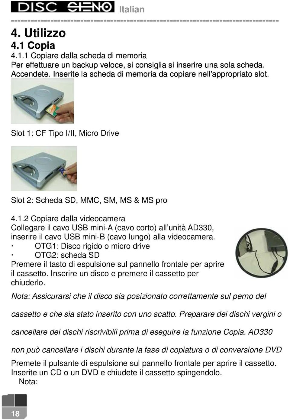 CF Tipo I/II, Micro Drive Slot 2: Scheda SD, MMC, SM, MS & MS pro 4.1.