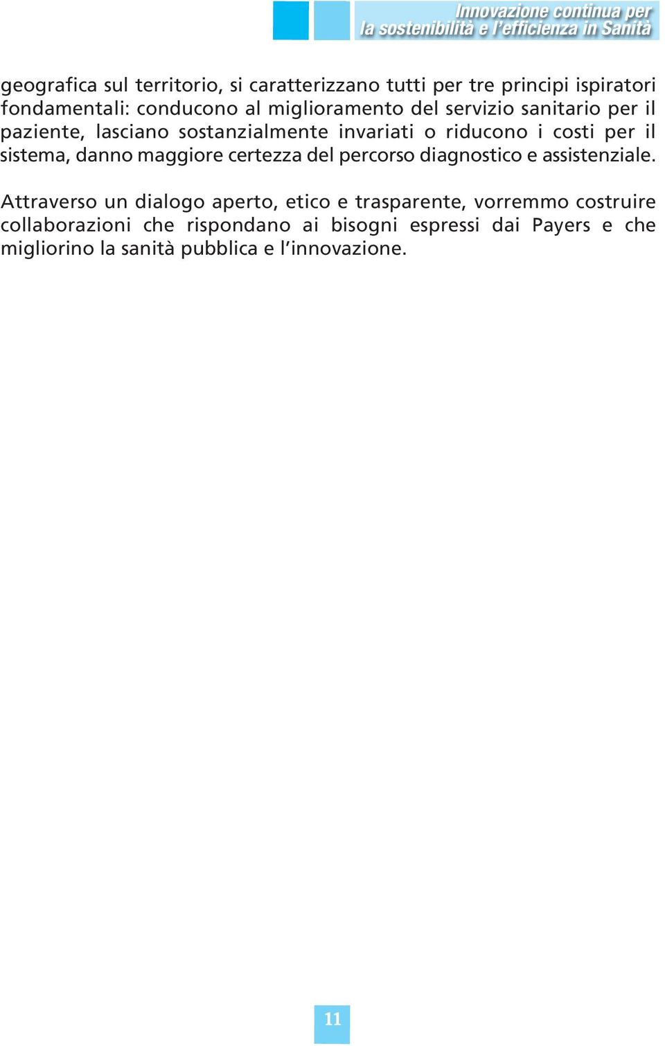 i costi per il sistema, danno maggiore certezza del percorso diagnostico e assistenziale.