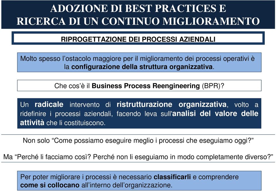 Un radicale intervento di ristrutturazione organizzativa, volto a ridefinire i processi aziendali, facendo leva sull'analisi del valore delle attività che li costituiscono.