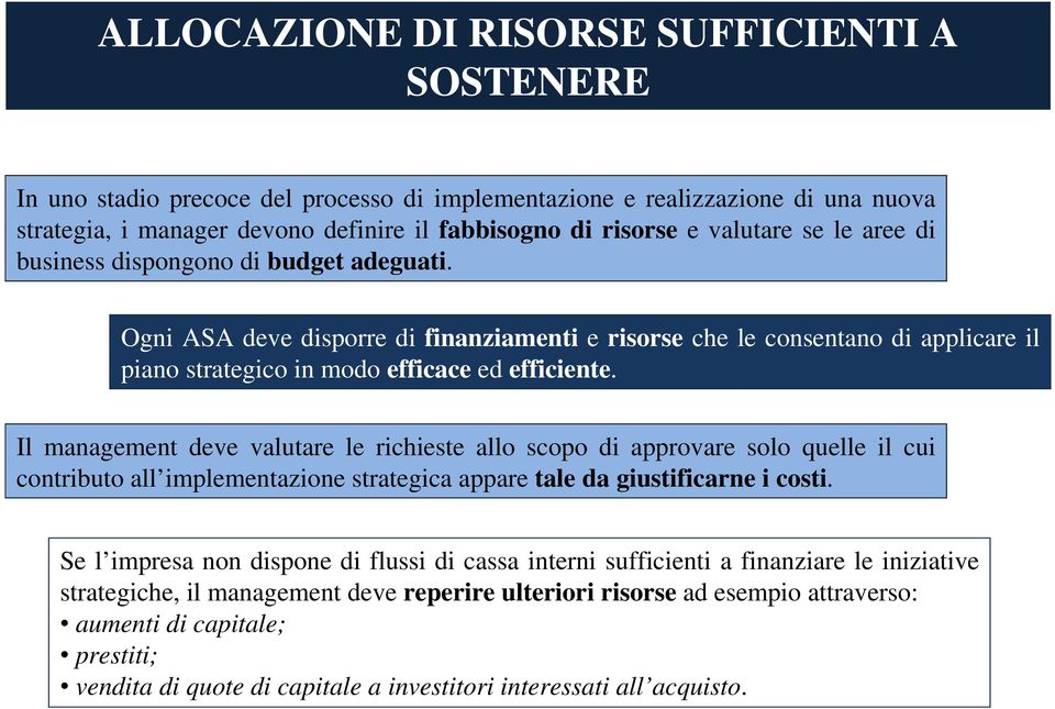 Ogni ASA deve disporre di finanziamenti e risorse che le consentano di applicare il piano strategico in modo efficace ed efficiente.