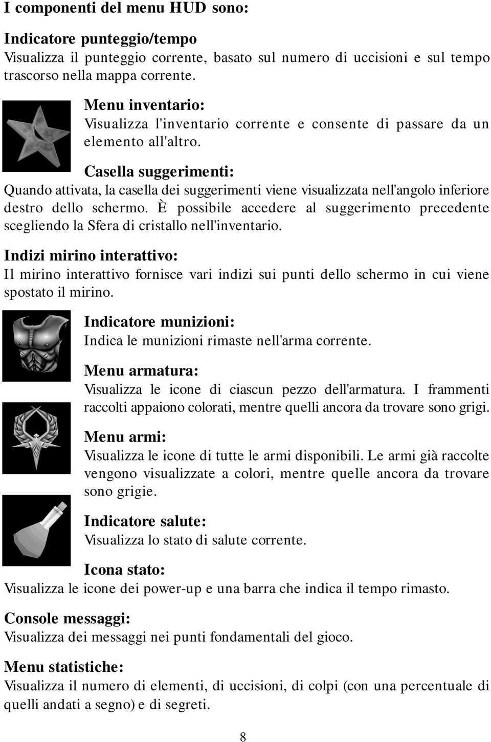 Casella suggerimenti: Quando attivata, la casella dei suggerimenti viene visualizzata nell'angolo inferiore destro dello schermo.