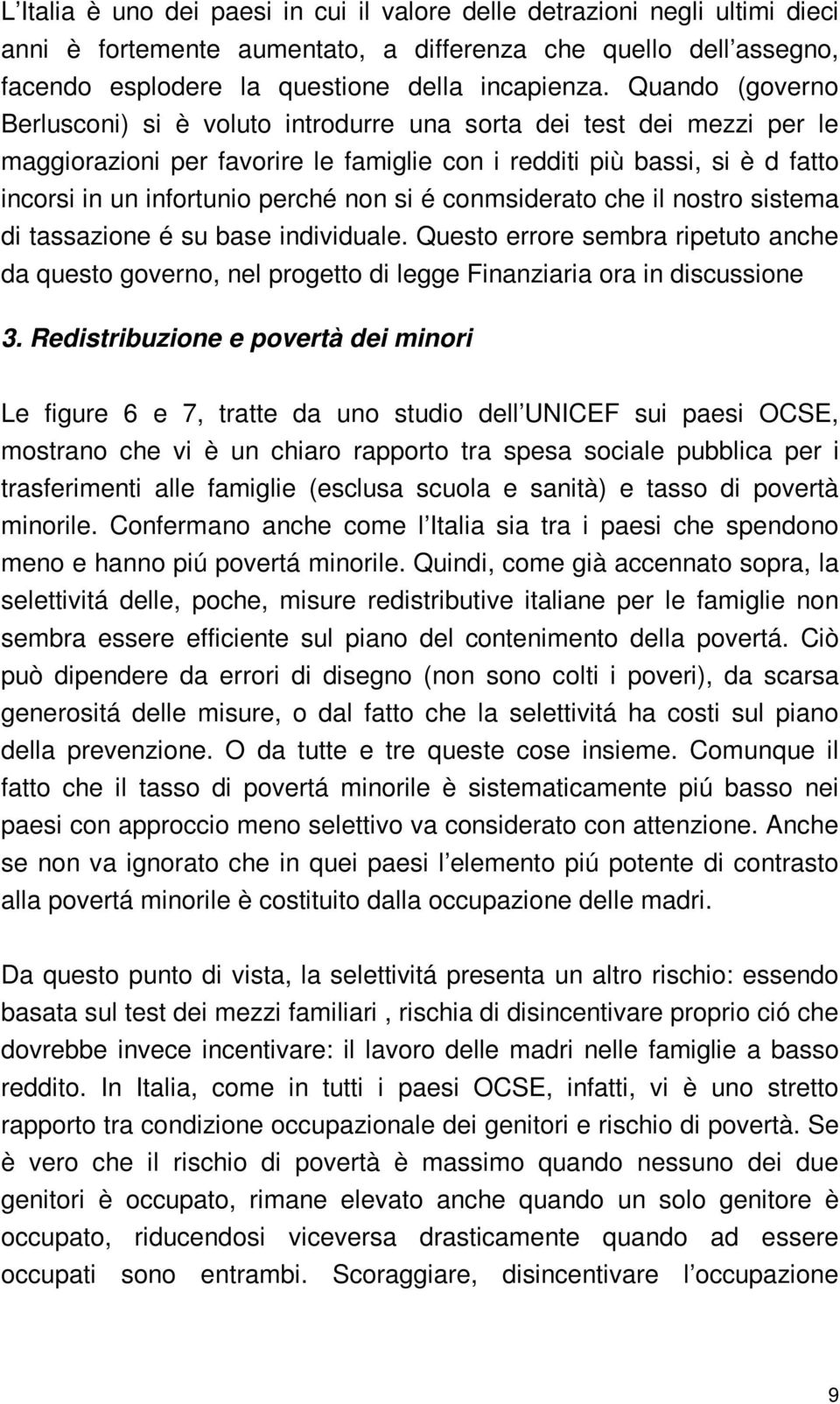 si é conmsiderato che il nostro sistema di tassazione é su base individuale. Questo errore sembra ripetuto anche da questo governo, nel progetto di legge Finanziaria ora in discussione 3.