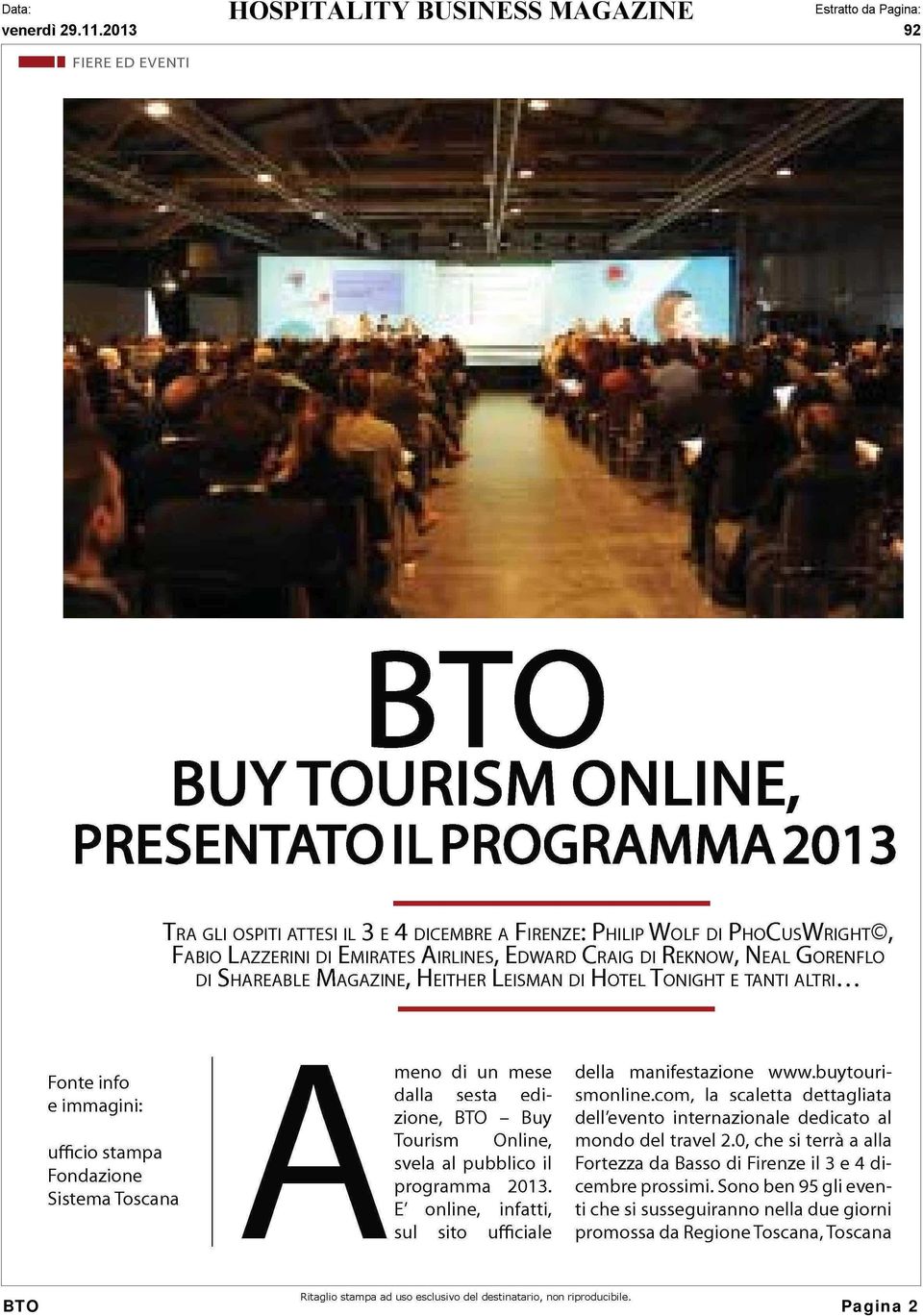 .. Fonte info e immagini: ufficio stampa Fondazione Sistema Toscana Ameno di un mese dalla sesta edizione, BTO - Buy Tourism Online, svela al pubblico il programma 2013.