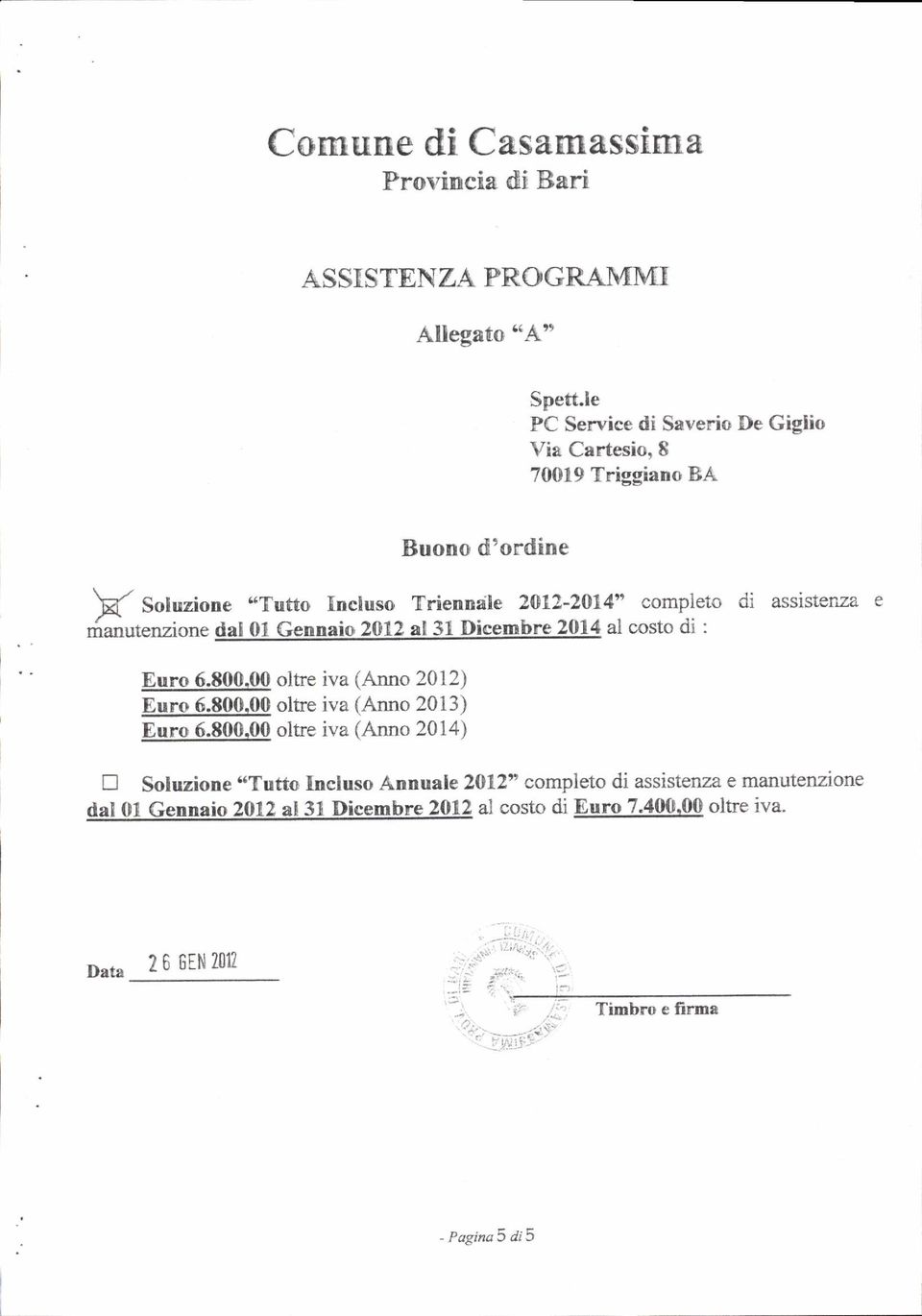 ,Tutto Incluso Trienndle 2012-2014" completo di assistenza e ríanutenzione dat 01 Gennaio 20tr2 al 31 Dicembre 2014 al costo di : Euro 6.800.