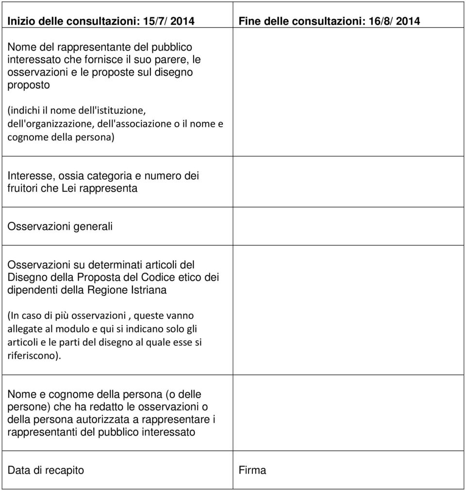 generali Osservazioni su determinati articoli del Disegno della Proposta del Codice etico dei dipendenti della Regione Istriana (In caso di più osservazioni, queste vanno allegate al modulo e qui si