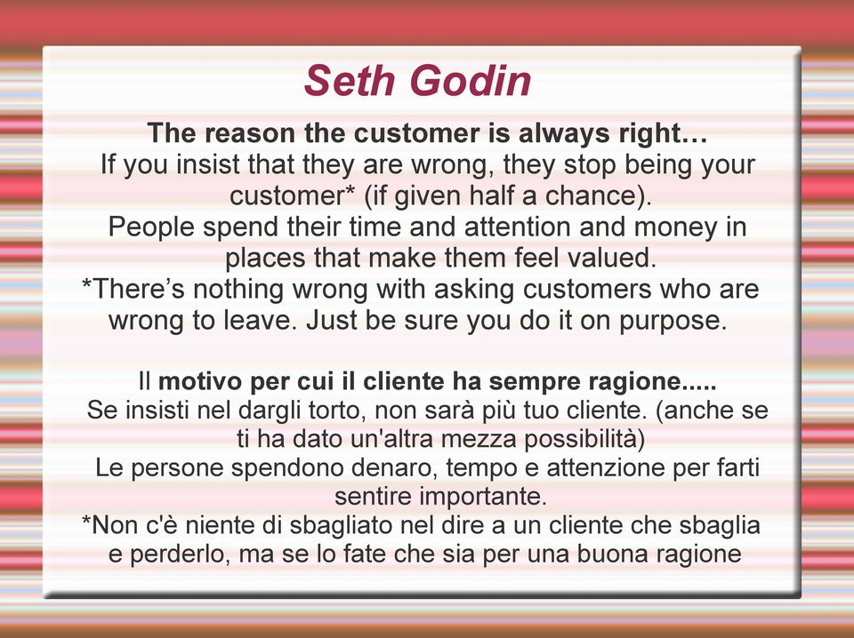 Just be sure you do it on purpose. Il motivo per cui il cliente ha sempre ragione... Se insisti nel dargli torto, non sarà più tuo cliente.