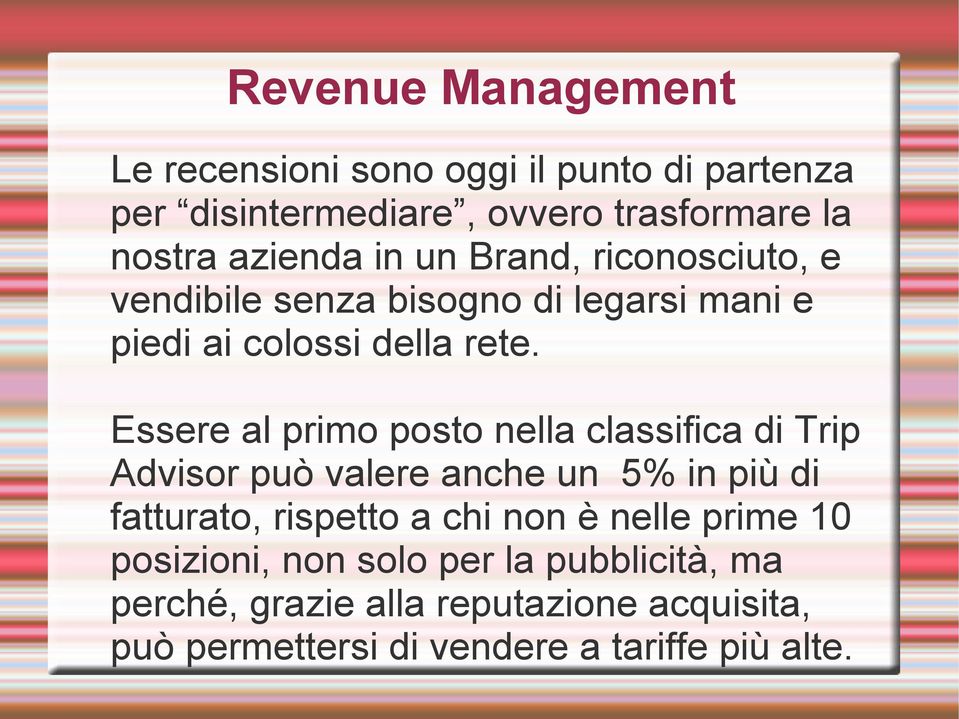 Essere al primo posto nella classifica di Trip Advisor può valere anche un 5% in più di fatturato, rispetto a chi non