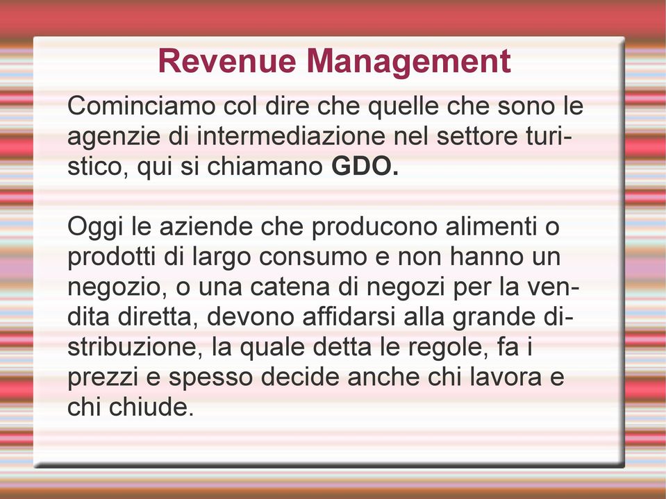 Oggi le aziende che producono alimenti o prodotti di largo consumo e non hanno un negozio, o