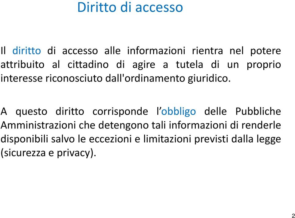 A questo diritto corrisponde l obbligo delle Pubbliche Amministrazioni che detengono tali