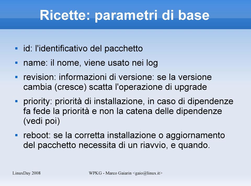 priority: priorità di installazione, in caso di dipendenze fa fede la priorità e non la catena delle