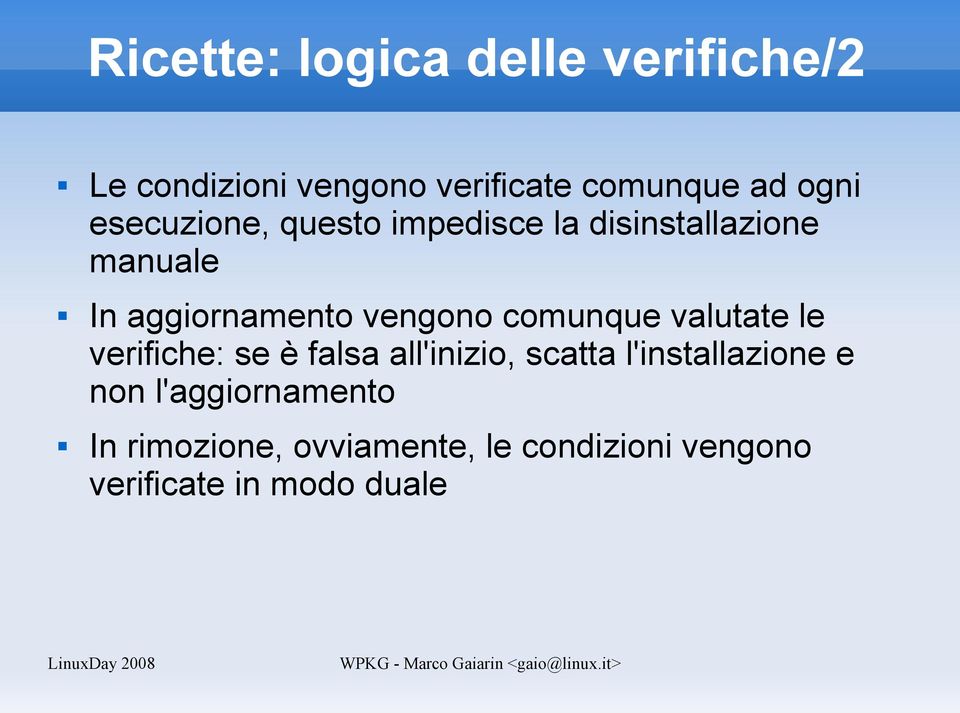 comunque valutate le verifiche: se è falsa all'inizio, scatta l'installazione e non