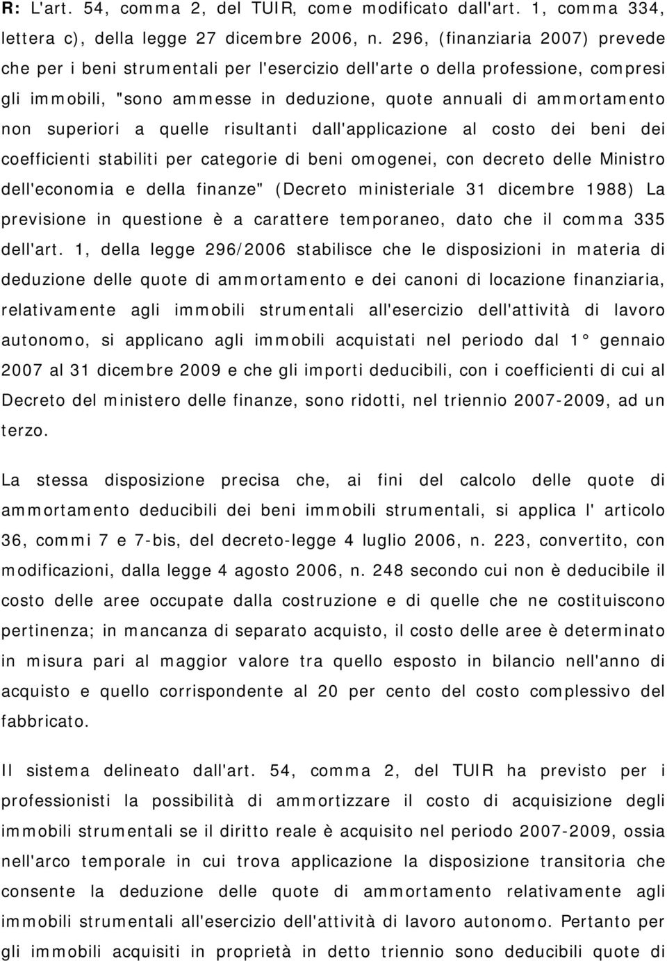 superiori a quelle risultanti dall'applicazione al costo dei beni dei coefficienti stabiliti per categorie di beni omogenei, con decreto delle Ministro dell'economia e della finanze" (Decreto