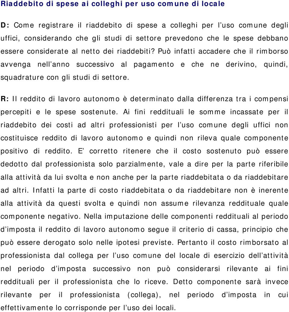 Può infatti accadere che il rimborso avvenga nell anno successivo al pagamento e che ne derivino, quindi, squadrature con gli studi di settore.