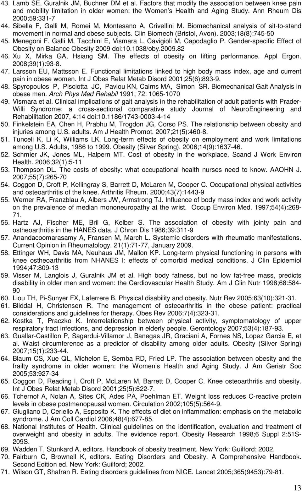 Menegni F, Galli M, Tacchini E, Vismara L, Cavigili M, Capdagli P. Gender-specific Effect f Obesity n Balance Obesity 2009 di:10.1038/by.2009.82 46. Xu X, Mirka GA, Hsiang SM.