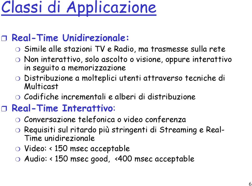 Codifiche incrementali e alberi di distribuzione Real-Time Interattivo: Conversazione telefonica o video conferenza Requisiti sul