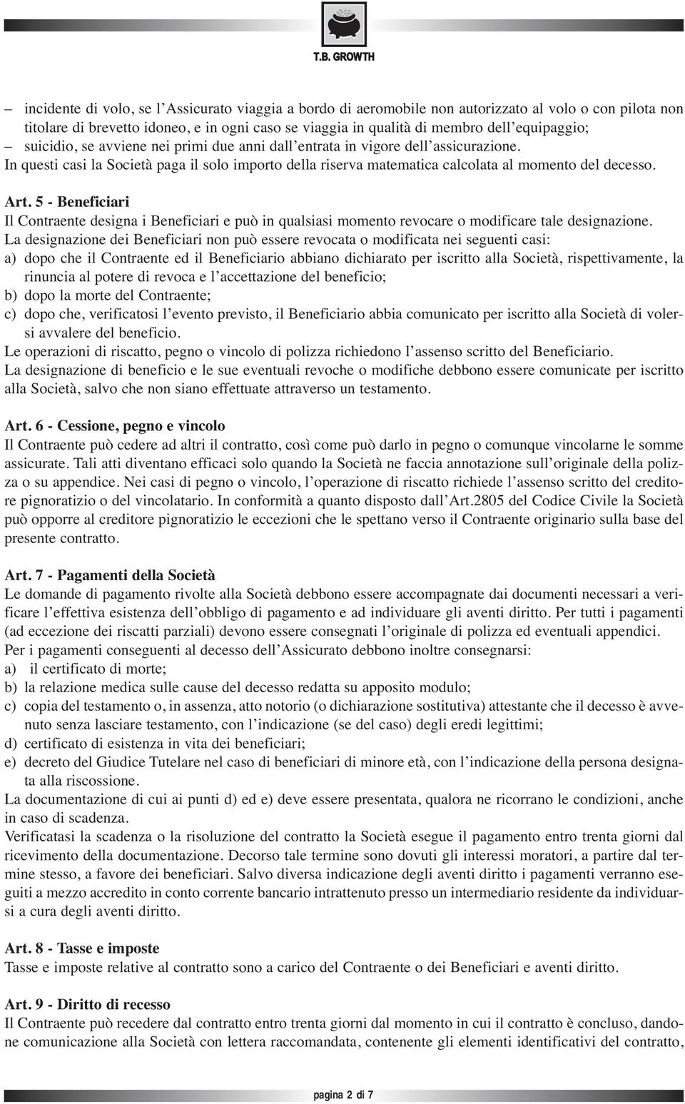 5 - Beneficiari Il Contraente designa i Beneficiari e può in qualsiasi momento revocare o modificare tale designazione.