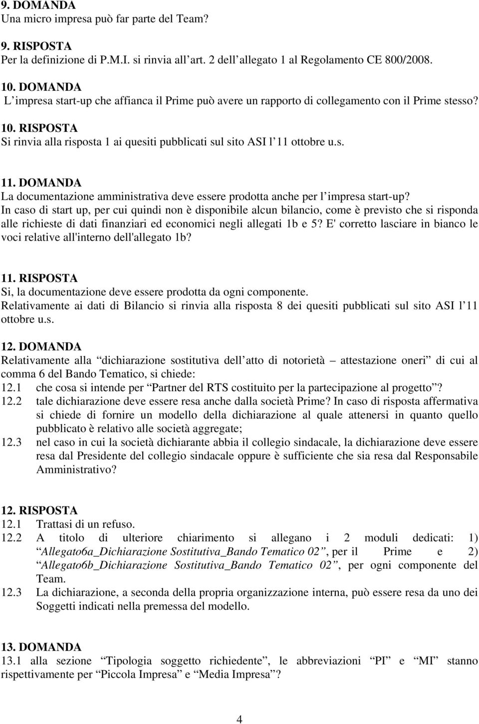 ottobre u.s. 11. DOMANDA La documentazione amministrativa deve essere prodotta anche per l impresa start-up?