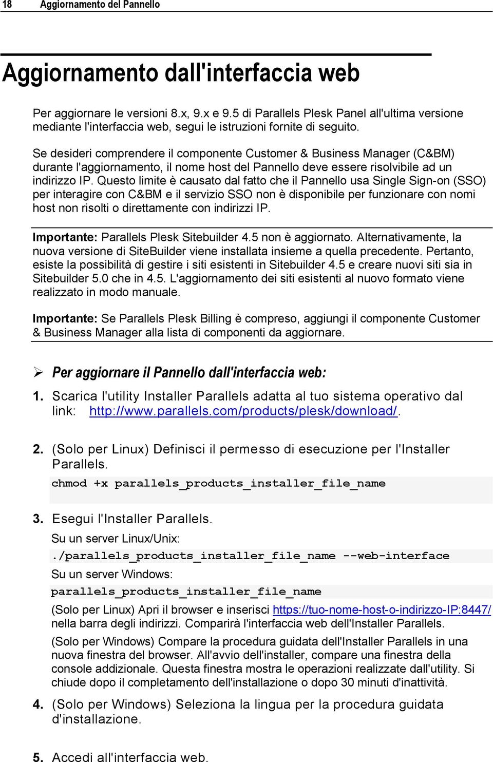 Se desideri comprendere il componente Customer & Business Manager (C&BM) durante l'aggiornamento, il nome host del Pannello deve essere risolvibile ad un indirizzo IP.