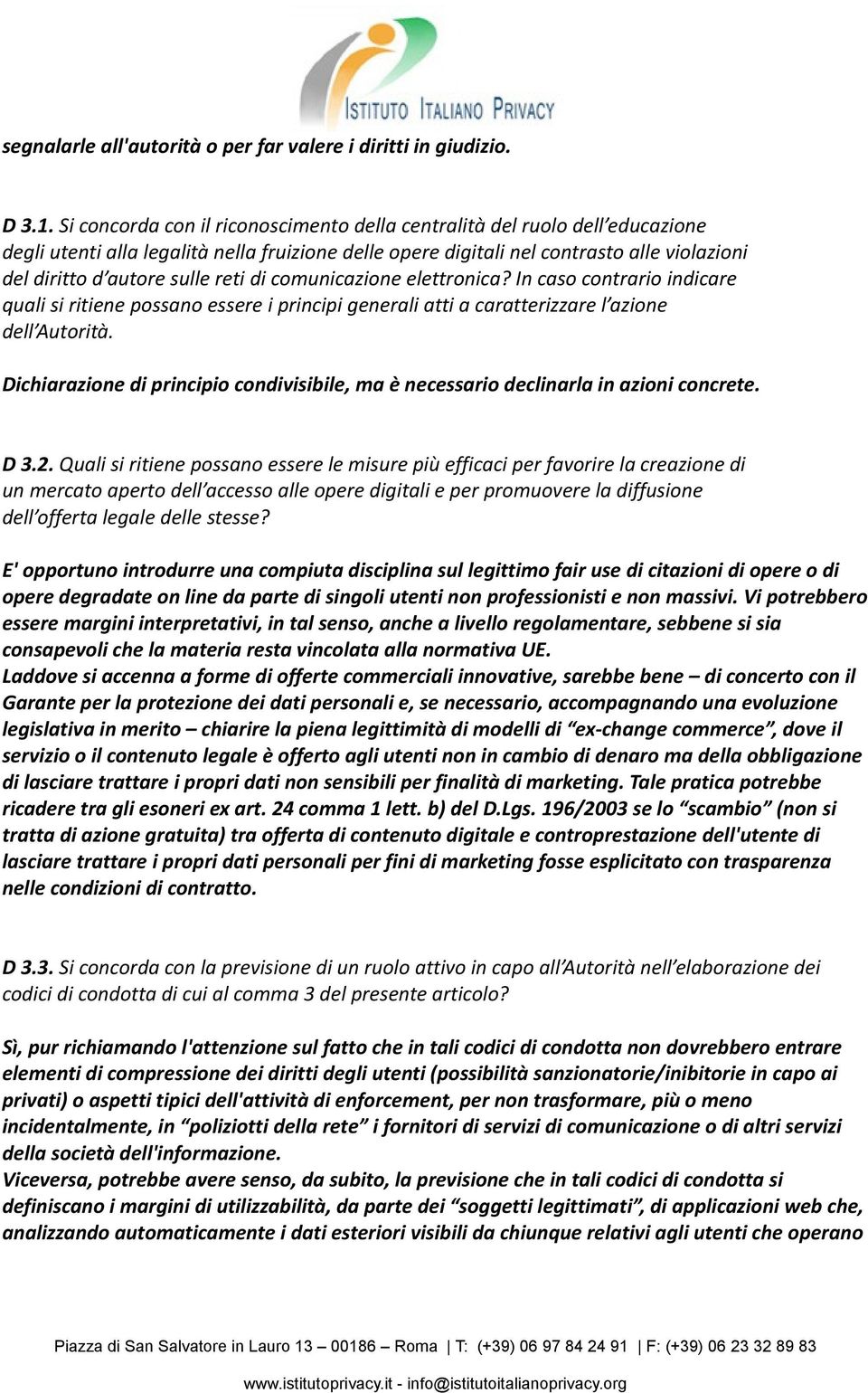 reti di comunicazione elettronica? In caso contrario indicare quali si ritiene possano essere i principi generali atti a caratterizzare l azione dell Autorità.