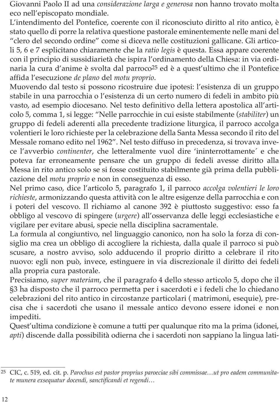 si diceva nelle costituzioni gallicane. Gli articoli 5, 6 e 7 esplicitano chiaramente che la ratio legis è questa.