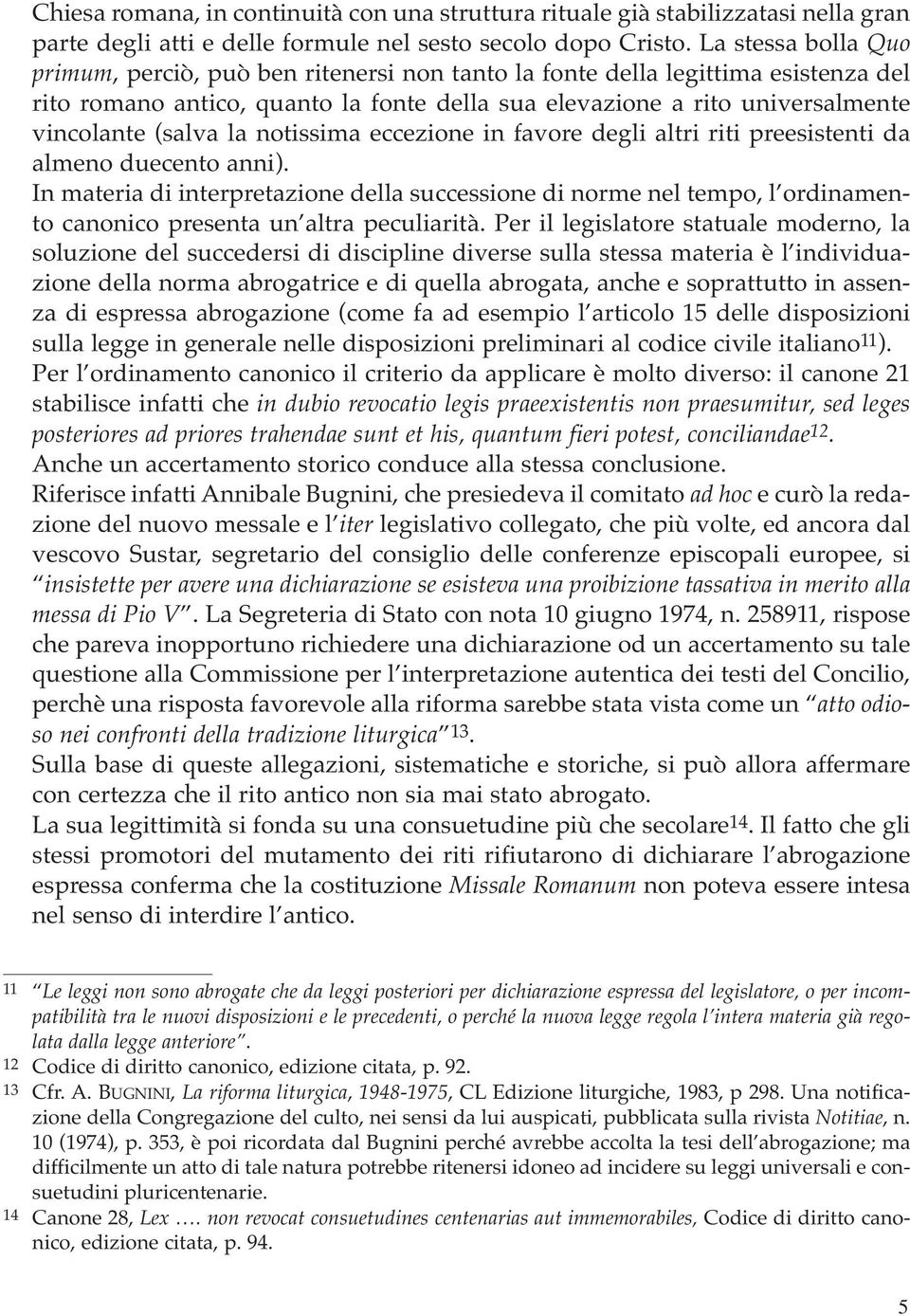 la notissima eccezione in favore degli altri riti preesistenti da almeno duecento anni).