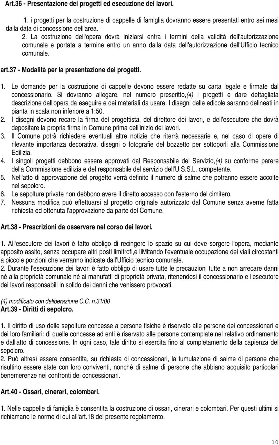 art.37 - Modalità per la presentazione dei progetti. 1. Le domande per la costruzione di cappelle devono essere redatte su carta legale e firmate dal concessionario.