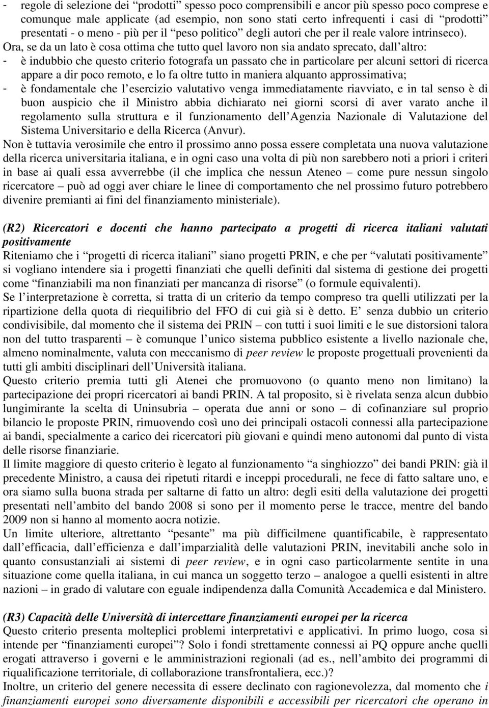 Ora, se da un lato è cosa ottima che tutto quel lavoro non sia andato sprecato, dall altro: - è indubbio che questo criterio fotografa un passato che in particolare per alcuni settori di ricerca