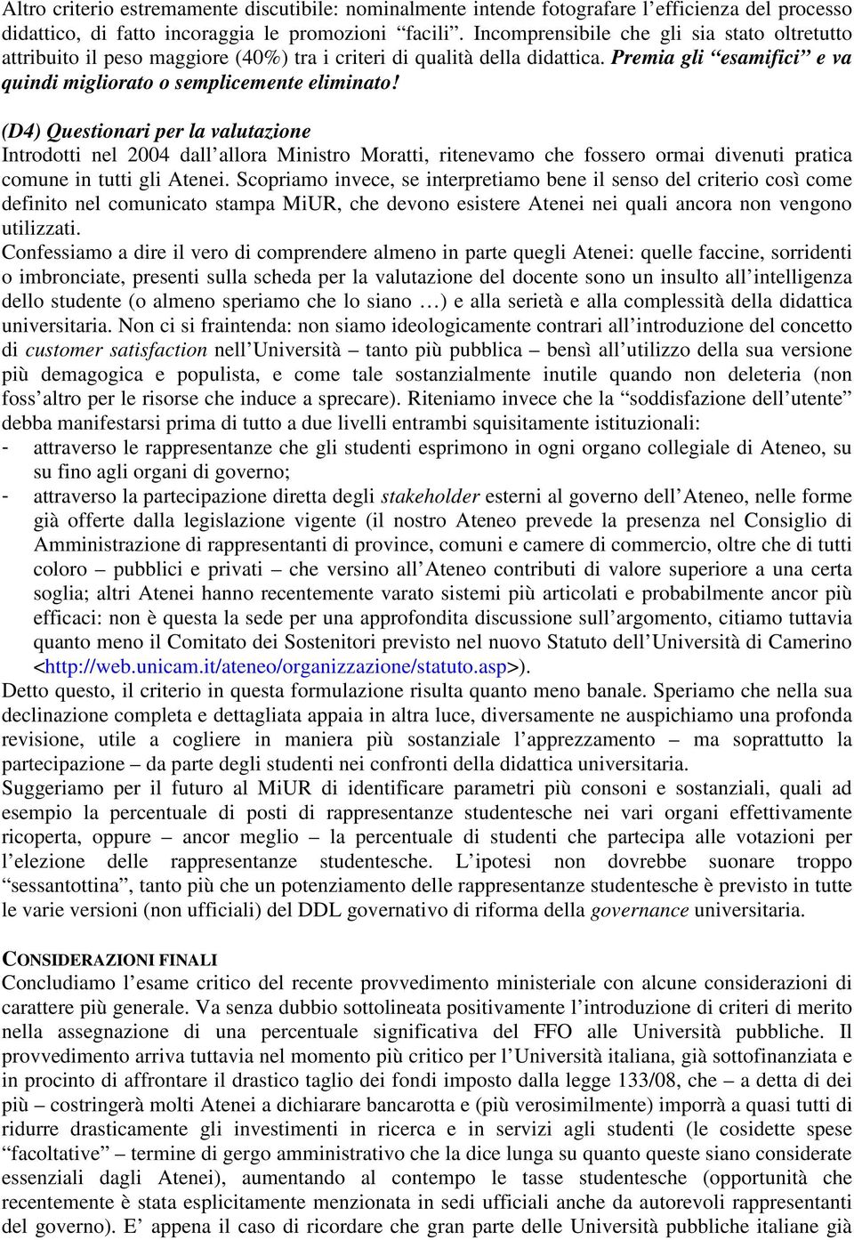 (D4) Questionari per la valutazione Introdotti nel 2004 dall allora Ministro Moratti, ritenevamo che fossero ormai divenuti pratica comune in tutti gli Atenei.