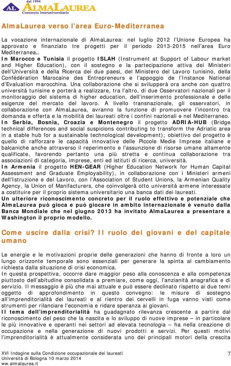 . In Marocco e Tunisia il progetto ISLAH (Instrument at Support of Labour market and Higher Education), con il sostegno e la partecipazione attiva dei Ministeri dell Università e della Ricerca dei