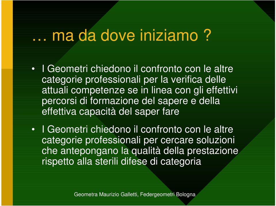 competenze se in linea con gli effettivi percorsi di formazione del sapere e della effettiva capacità