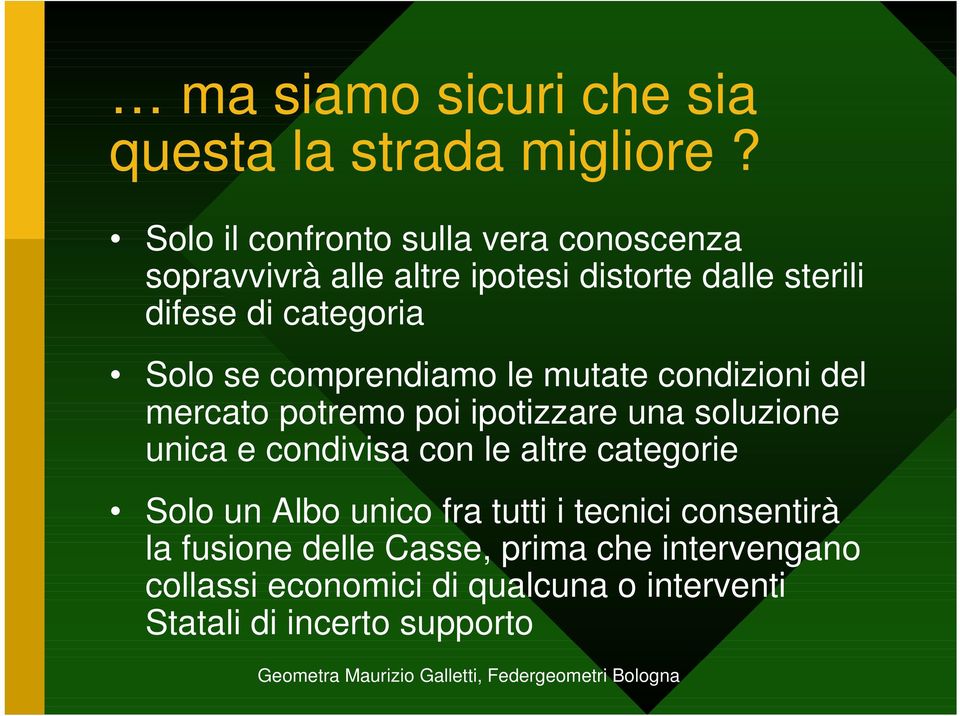 Solo se comprendiamo le mutate condizioni del mercato potremo poi ipotizzare una soluzione unica e condivisa con le