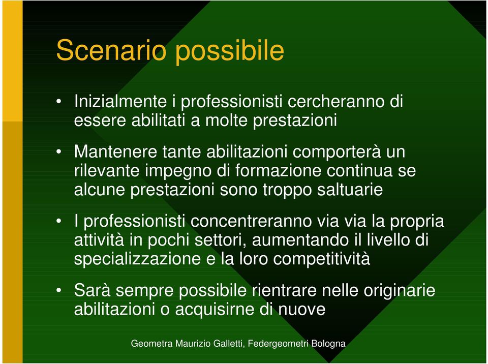 saltuarie I professionisti concentreranno via via la propria attività in pochi settori, aumentando il livello di