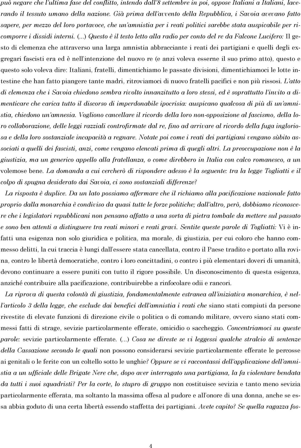 (...) Questo è il testo letto alla radio per conto del re da Falcone Lucifero: Il gesto di clemenza che attraverso una larga amnistia abbracciante i reati dei partigiani e quelli degli exgregari