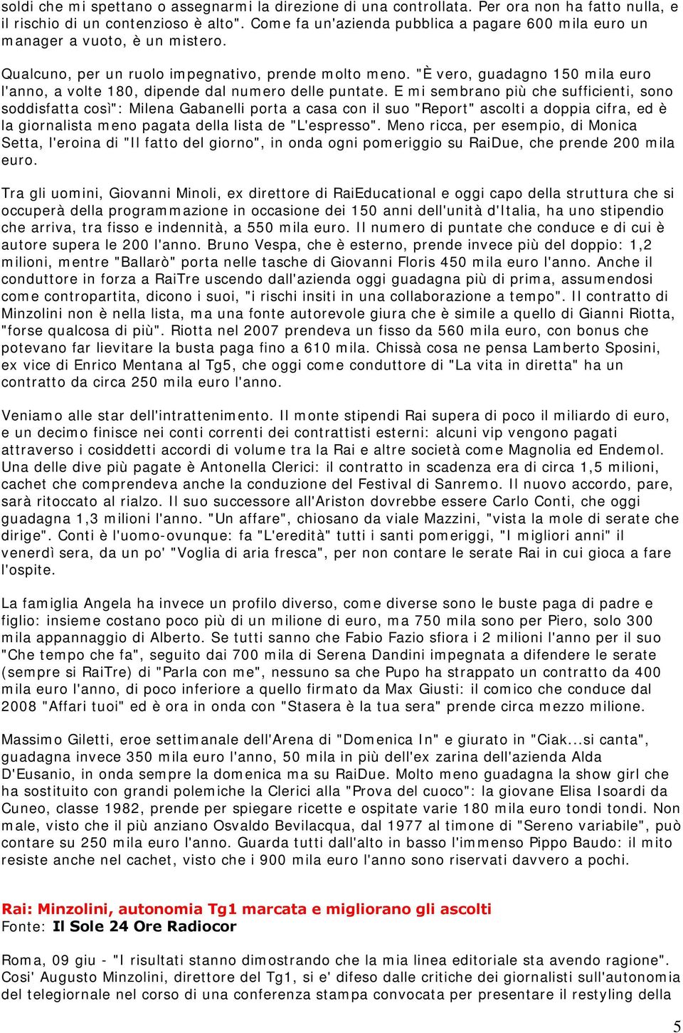 "È vero, guadagno 150 mila euro l'anno, a volte 180, dipende dal numero delle puntate.