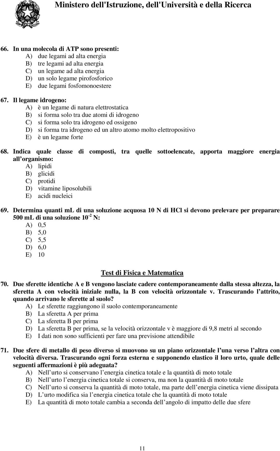 elettropositivo E) è un legame forte 68.