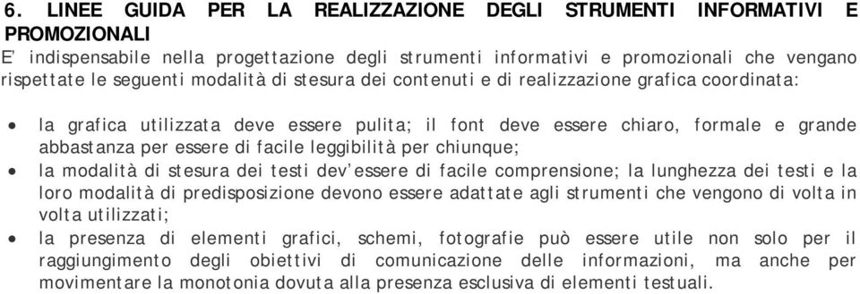 leggibilità per chiunque; la modalità di stesura dei testi dev essere di facile comprensione; la lunghezza dei testi e la loro modalità di predisposizione devono essere adattate agli strumenti che