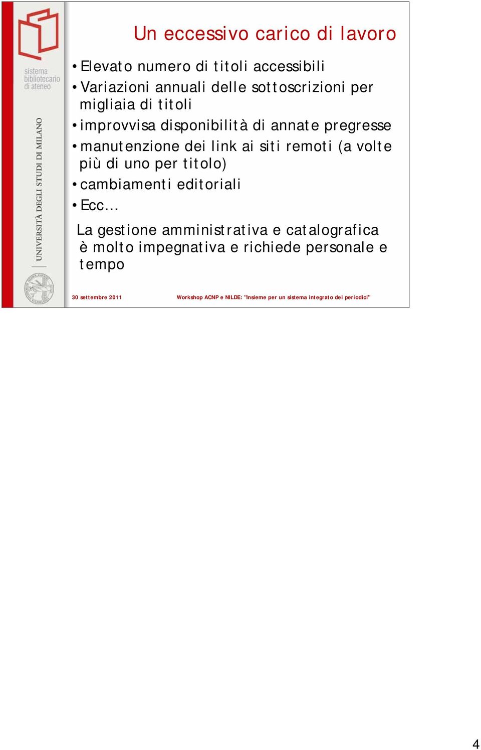 manutenzione dei link ai siti remoti (a volte più di uno per titolo) cambiamenti