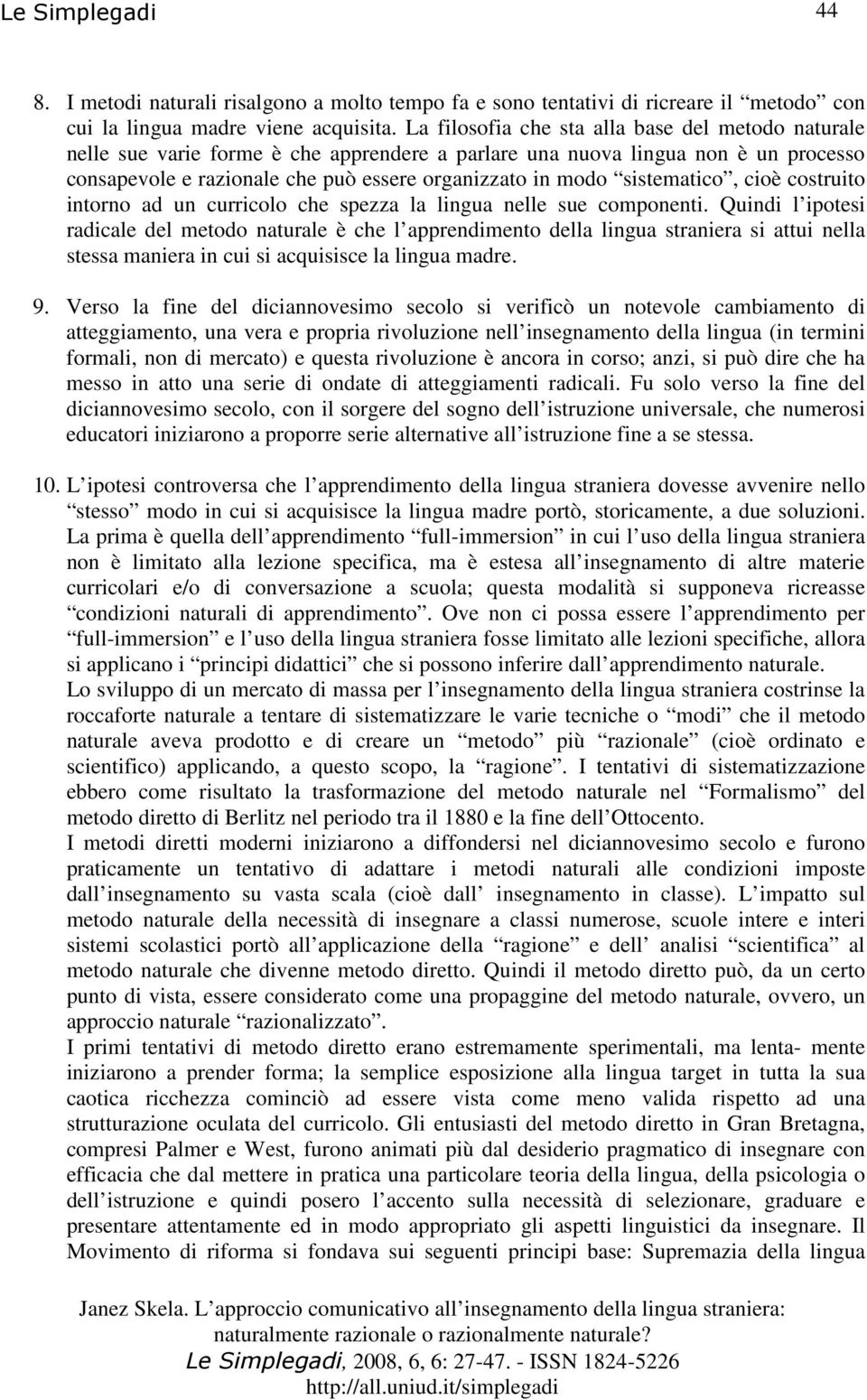 sistematico, cioè costruito intorno ad un curricolo che spezza la lingua nelle sue componenti.