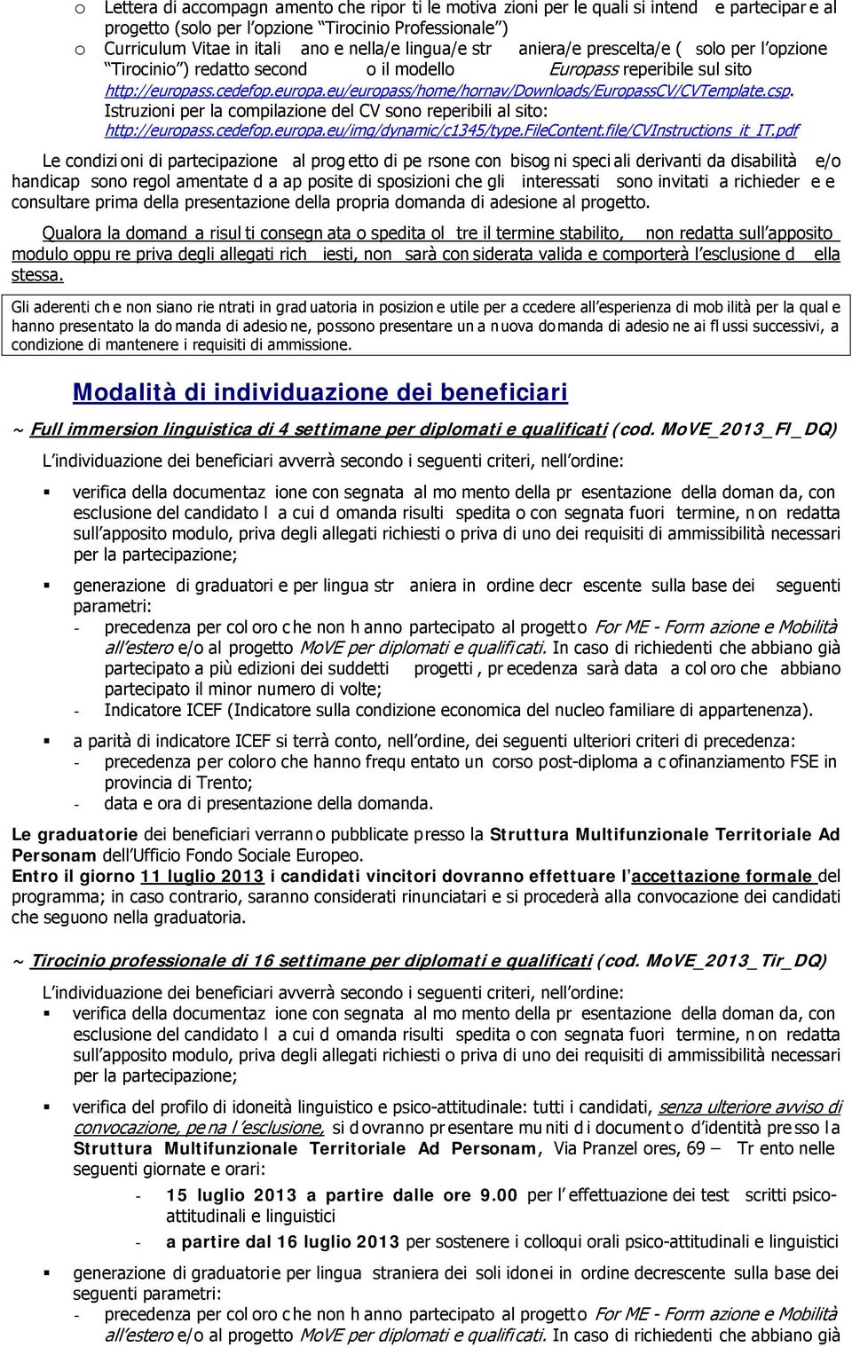 csp. Istruzioni per la compilazione del CV sono reperibili al sito: http://europass.cedefop.europa.eu/img/dynamic/c1345/type.filecontent.file/cvinstructions_it_it.